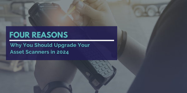 4 Reasons to Upgrade Your Asset Scanners